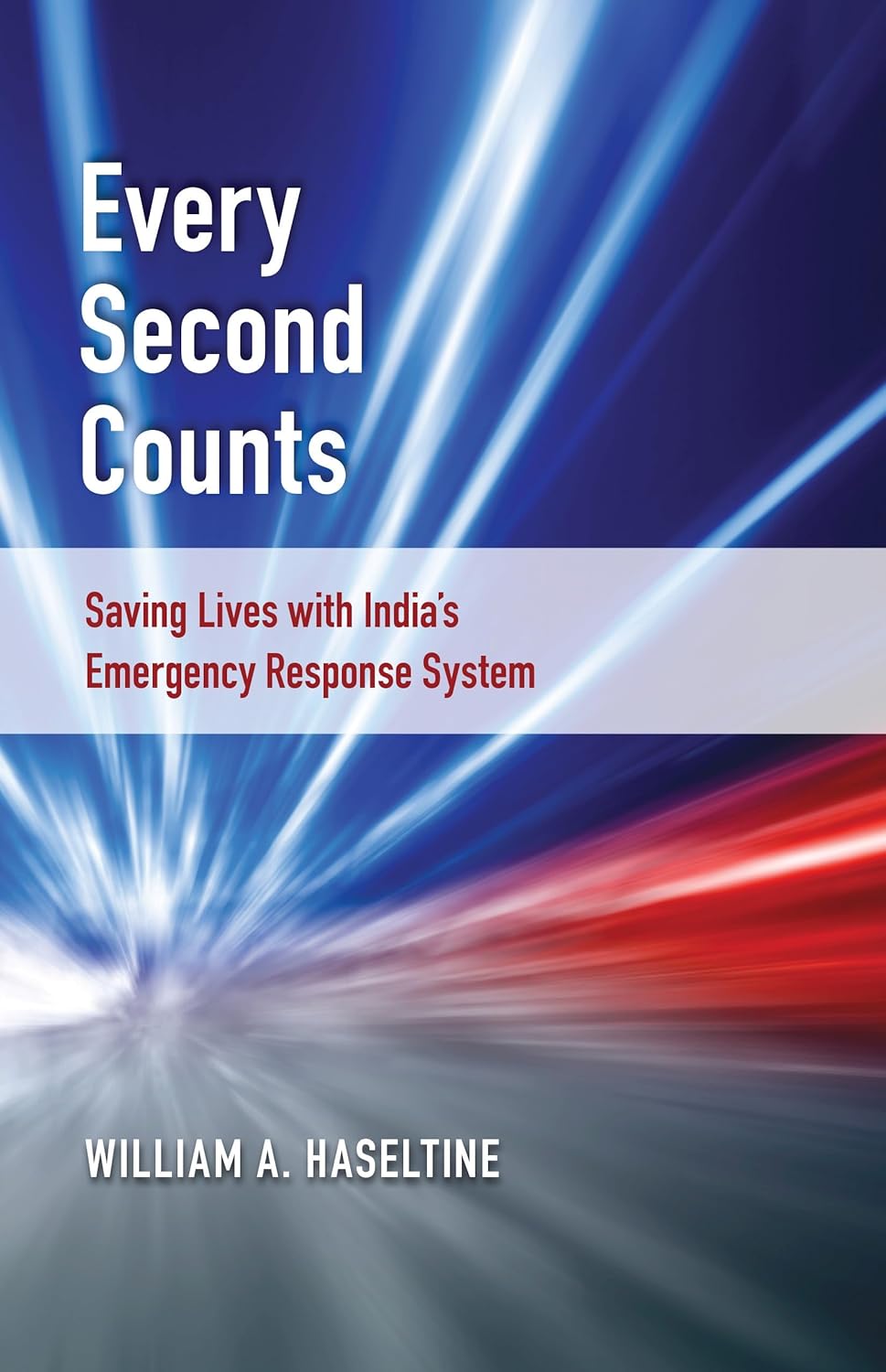 Every Second Counts: Saving Two Million Lives. India’s Emergency Response System. The EMRI Story